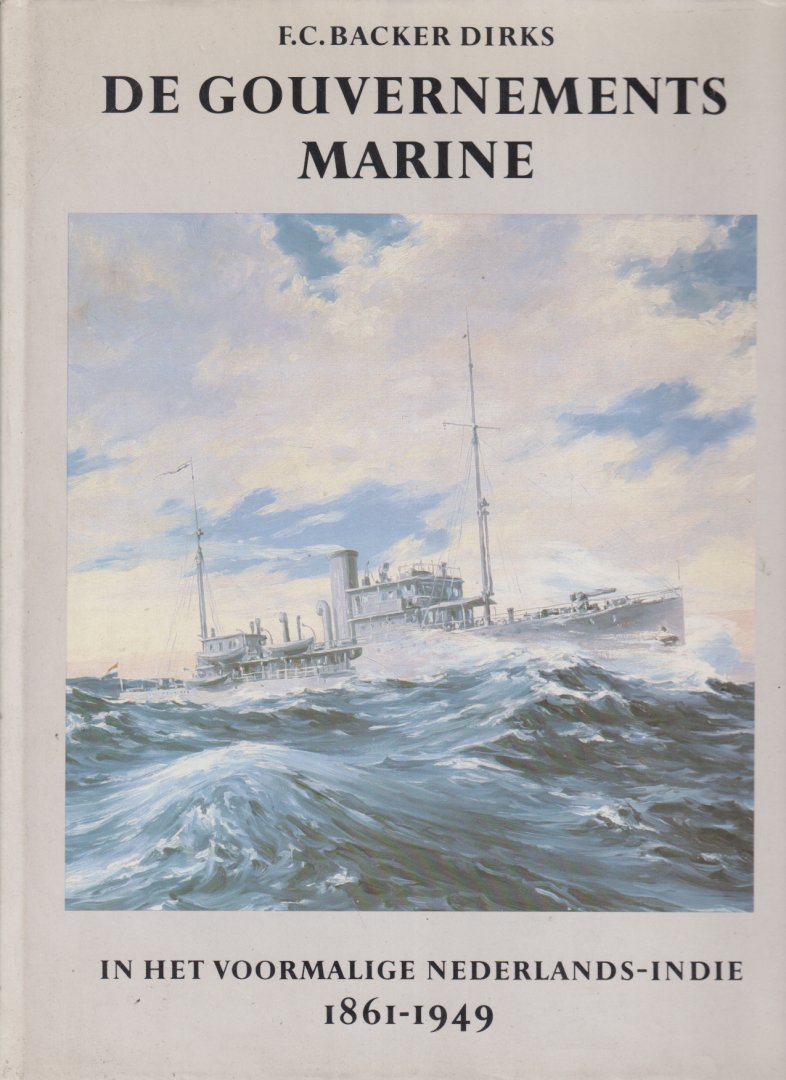 Backer Dirks, F.C. - De Gouvernements Marine in het voormalige Nederlands-Indië in haar verschillende tijdsperioden geschetst, 1861-1949. Deel 3