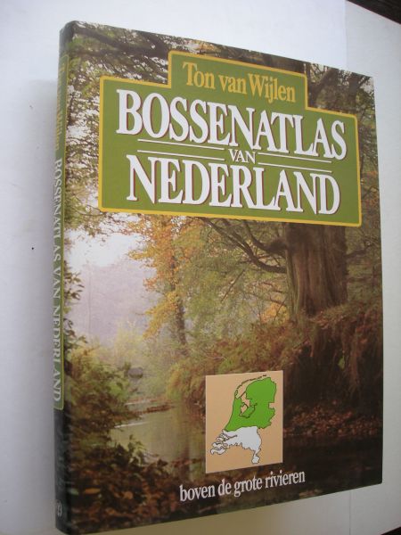 Wijlen, Ton , tekst en illustraties - Bossenatlas van Nederland.  Boven de grote rivieren