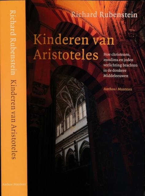 Rubenstein, Richard. - Kinderen van Aristoteles: Hoe christenen, moslims en joden verlichting brachten in de donkere Middeleeuwen.