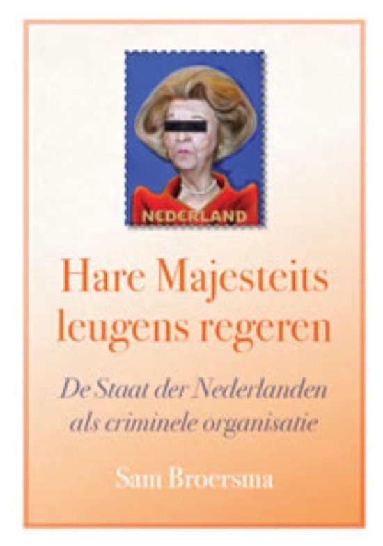 Broersma, Sam - Hare Majesteits leugens regeren