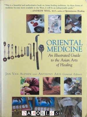 Jan van Alphen, Anthony Aris - Oriental Medicine. An illustrated guide to the Asian Arts of Healing