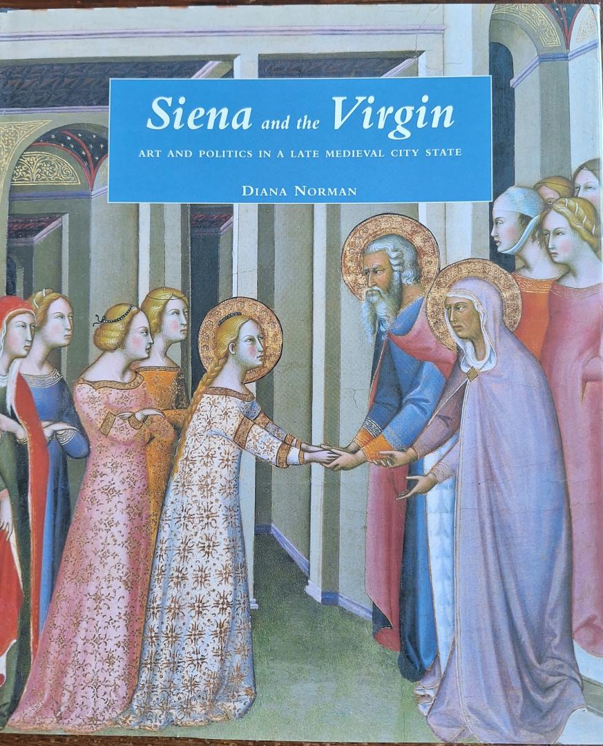 NORMAN, Diana - Siena & the Virgin. Art and Politics in a Late Medieval City-State