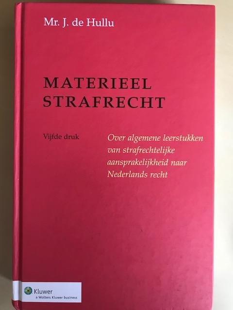 Hullu, J. de - Materieel strafrecht / over algemene leerstukken van strafrechtelijke aansprakelijkheid naar Nederlands recht