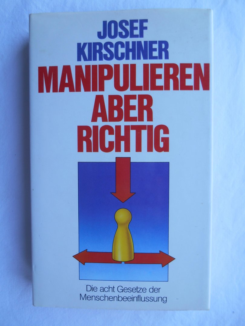 Kirschner, Josef - Manipulieren – aber richtig