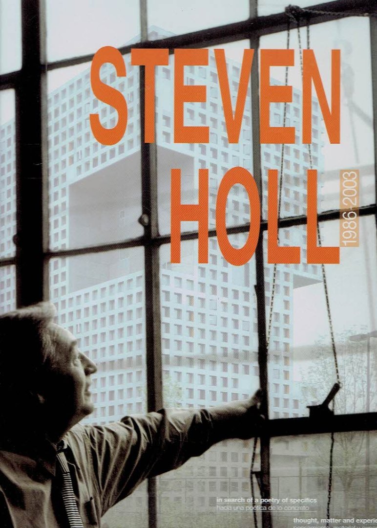 EL CROQUIS - Steven HOLL - El Croquis El Croquis [78+93+108]: Steven Holl 1986-2003 - in search of a poetry of specifics - thougth, matter and experience / hacia una poética de lo concreto - pansamiento, material y experiencia