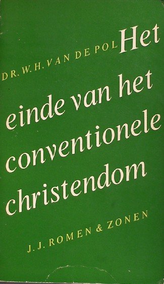 POLL, W.H. VAN DE, - Het einde van het conventionele Christendom.