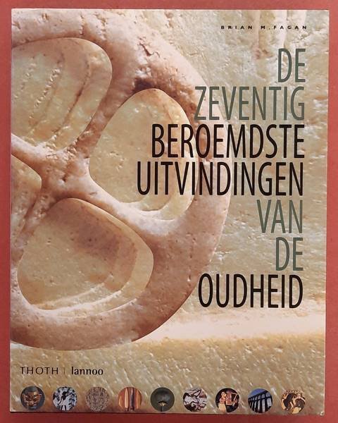 FAGAN, BRIAN. - De zeventig beroemdste uitvindingen van de oudheid