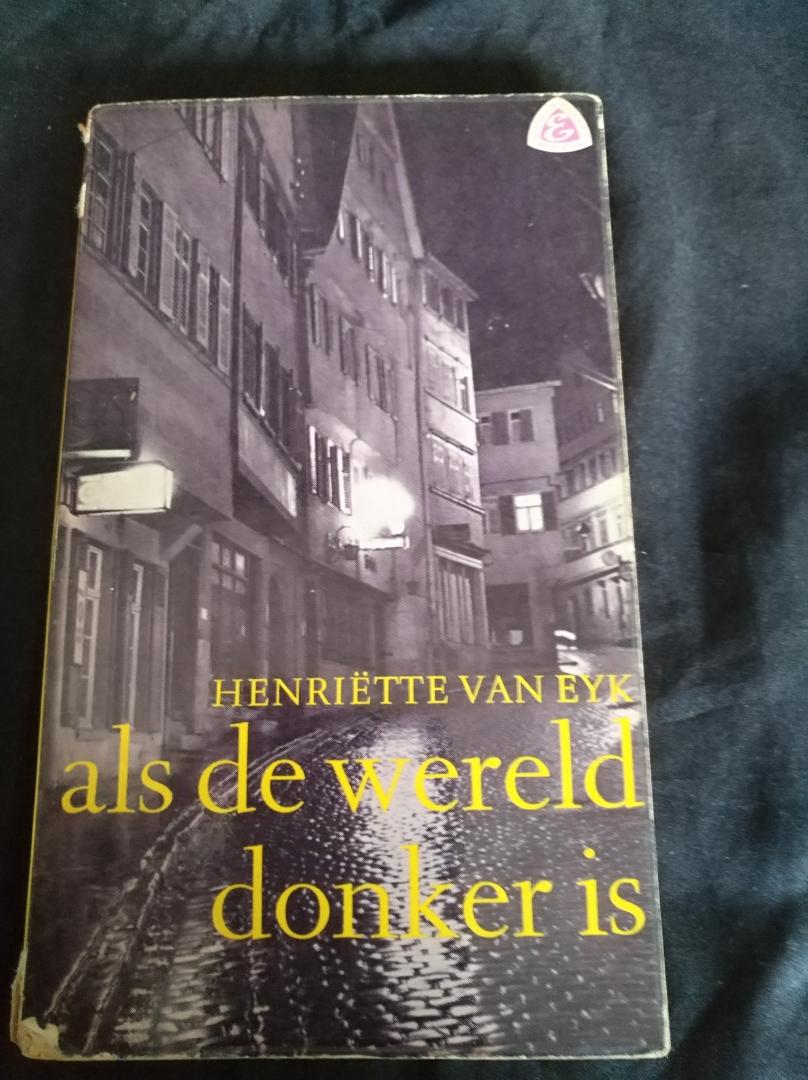 Eyk, Henriette van - Als de wereld donker is
