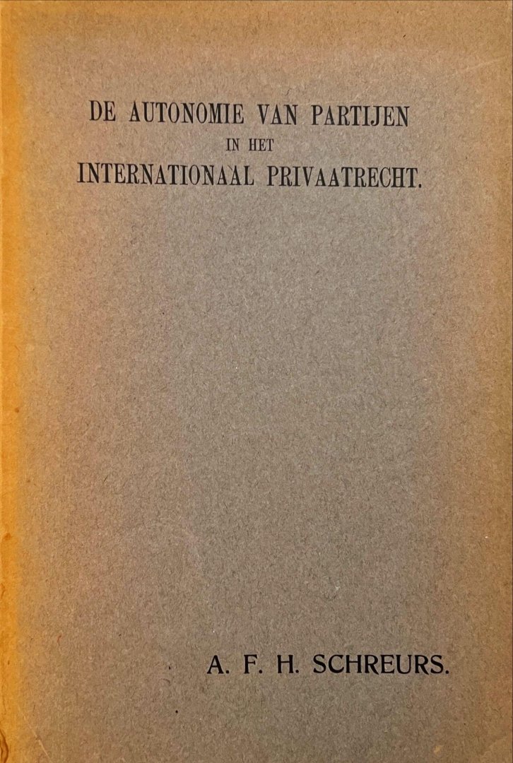 Schreurs, A.F.H. - De autonomie van partijen in het internationaal privaatrecht.