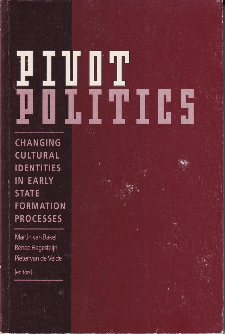 Bakel, Martin van | Hagesteijn, Renee | Velde, Pieter van de (eds.) - Pivot politics: changing cultural identities in early state formation processes