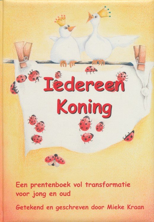 Kraan, Mieke - Iedereen Koning. Een prentenboek vol transformatie voor jong en oud. Gesigneerd door de auteur