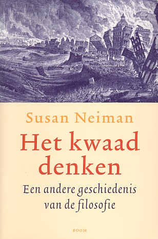 Neiman, Susan - Het kwaad denken. Een andere geschiedenis van de filosofie.