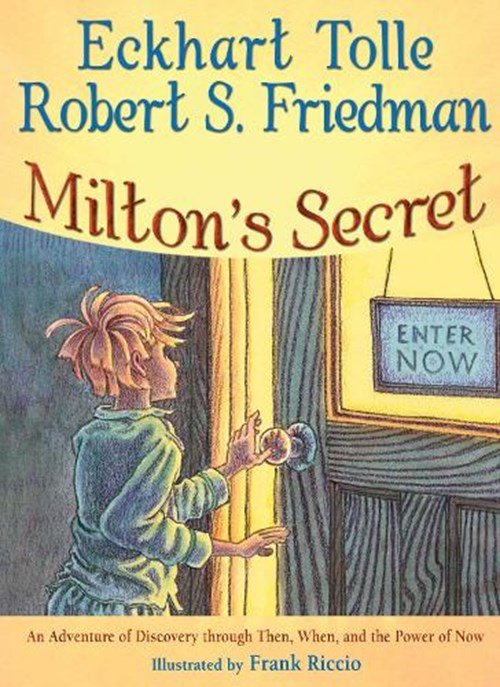 Eckhart (Eckhart Tolle) Tolle ; Robert S. (Robert S. Friedman) Friedman - Milton'S Secret