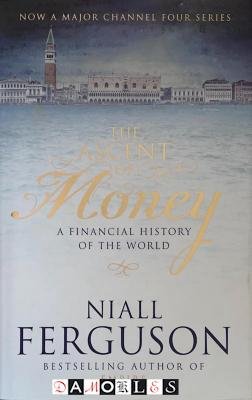 Niall Ferguson - The Ascent of Money. A Financial History of the World