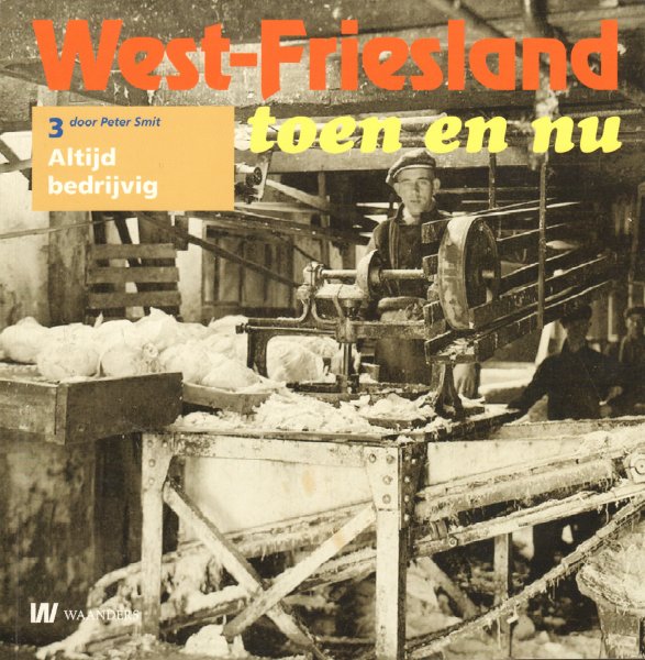 Smit, Peter - West-Friesland Toen en Nu 03, Altijd Bedrijvig, 59 pag. softcover, gave staat