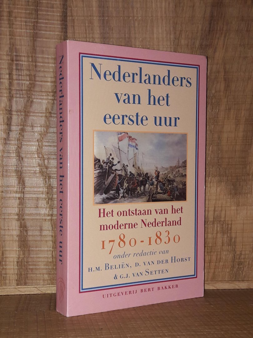 Belien / Horst / Setten - Nederlanders van het eerste uur. Het ontstaan van het moderne Nederland 1780-1830