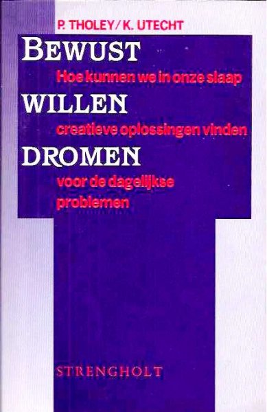 Tholey , P. & K . Utecht . [ isbn 9789060106648 ] - Bewust Willen Dromen . ( Hoe kunnen we in onze slaap creatieve oplossingen vinden voor de dagelijkse problemen . )