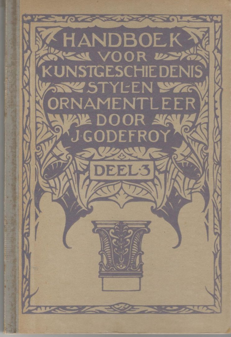 Godefroy, J. - Handboek voor kunstgeschiedenis Stijl- en ornamentleer; Deel III, Renaissance, Lodeijk stijlen en Empire