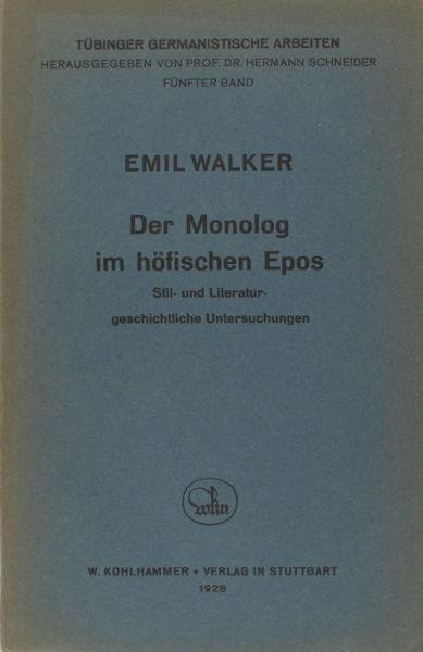 Walker, Emil. - Der Monolog im höfischen Epos. Still- und Literaturgeschichtliche Untersuchungen