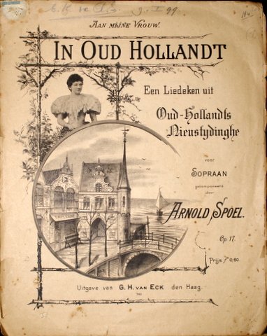 Spoel, Arnold: - In Oud Hollandt. Een liedeken uit Oud-Hollandts Nieustijdinghe voor sopraan. Op. 17