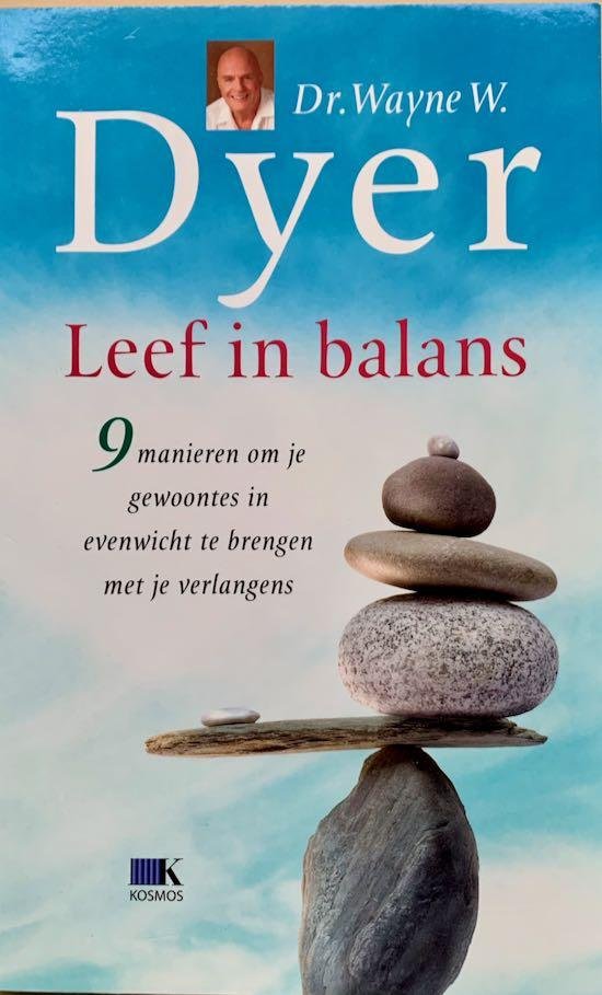 Dyer, Wayne W. - LEEF IN BALANS.  9 manieren om je gewoontes in evenwicht te brengen met je verlangens