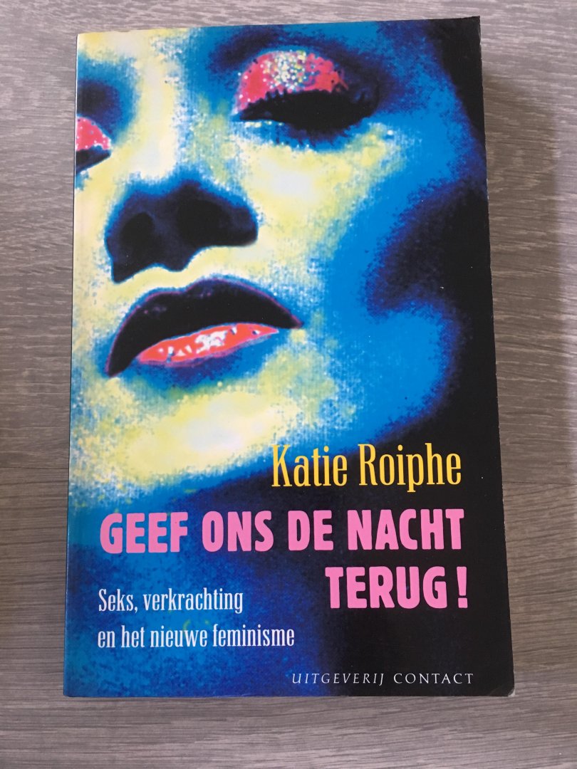 Roiphe, K. - Geef ons de nacht terug! Seks, verkrachting en het nieuwe geminisme