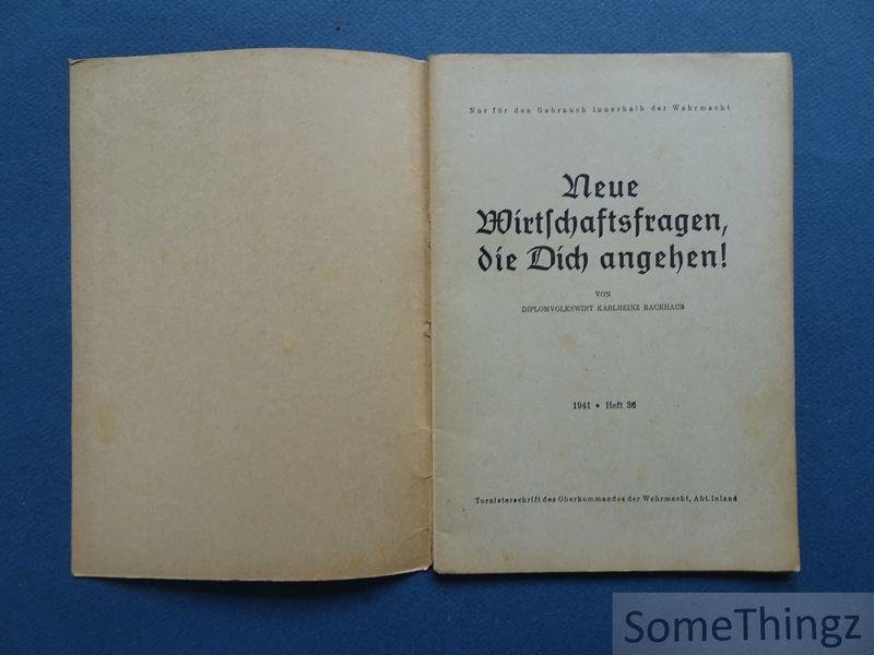 Karlheinz Backhaus.. - Neue Wirtschaftsfragen, die Dich angehen! Nur für den Gebrauch innerhalb der Wehrmacht.
