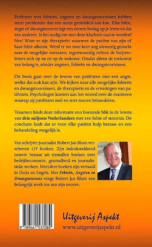 Blom , Robert Jan . [ ISBN 9789461537089 ] 2519 - Fobieën, Angsten en Dwangneuroses . ( Welke soorten zijn er? Hoe ontstaan fobieën en angsten? Je komt er snel vanaf! )  Patiënten met fobieën, angsten en dwangstoornissen hebben meer problemen dan een mens gemiddeld aan kan. Elke fobie, angst of -