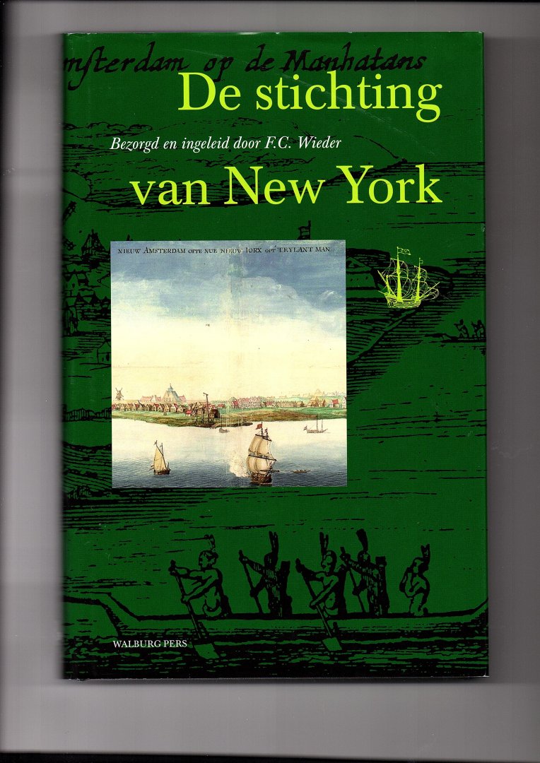 Wieder, F.C. (bezorgd en ingeleid door) - De stichting van New York in juli 1625. Reconstructies en nieuwe gegevens ontleend aan de Van Rappard documenten.
