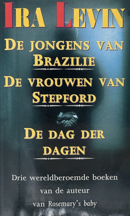 Ira Levin - Ira Levin: De jongens van Brazilië  De vrouwen van Stepford  De dag der dagen