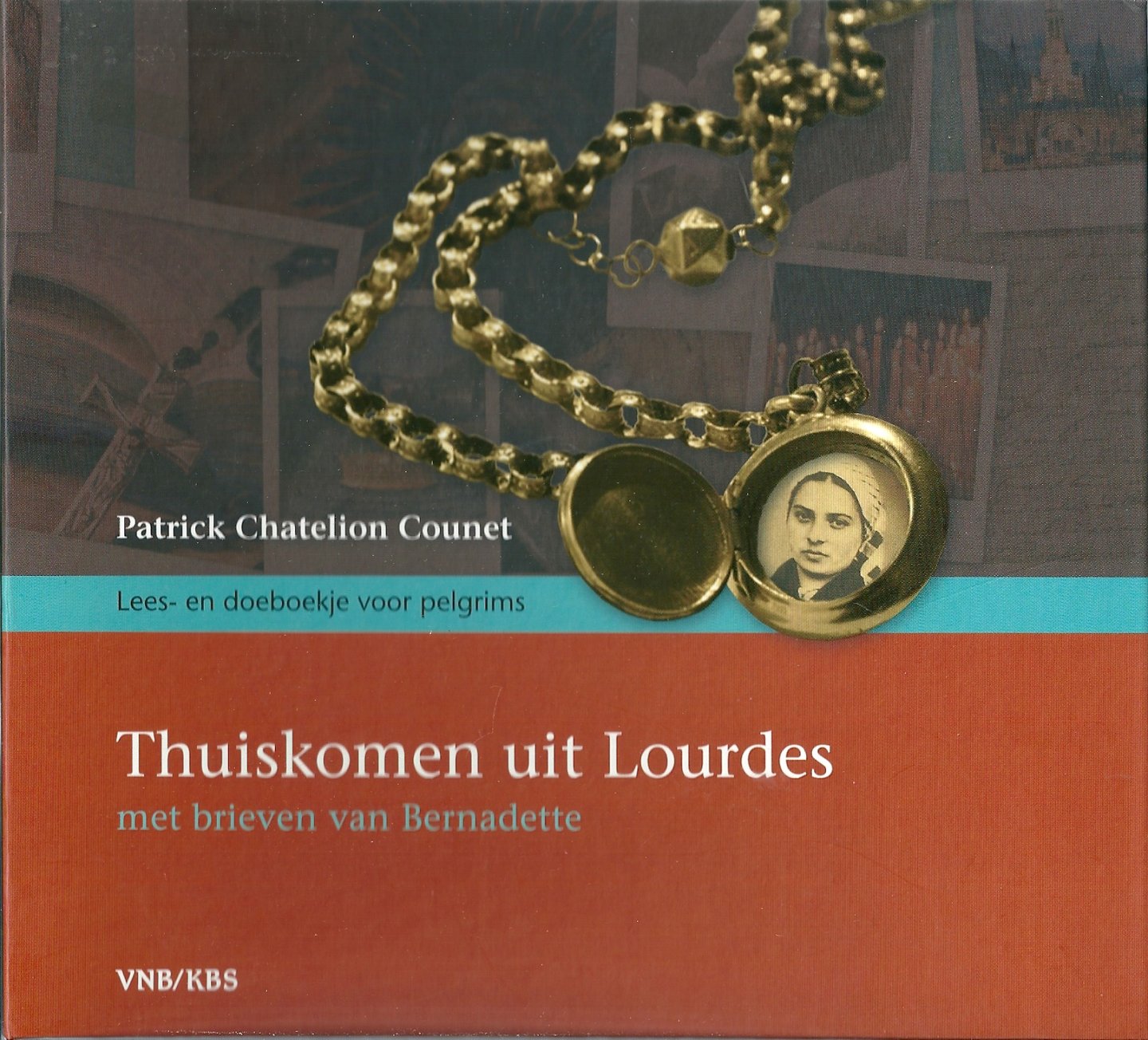 Chatelion Counet, Patrick - Thuiskomen uit Lourdes met brieven van Bernadette. Lees- en doeboekje voor pelgrims