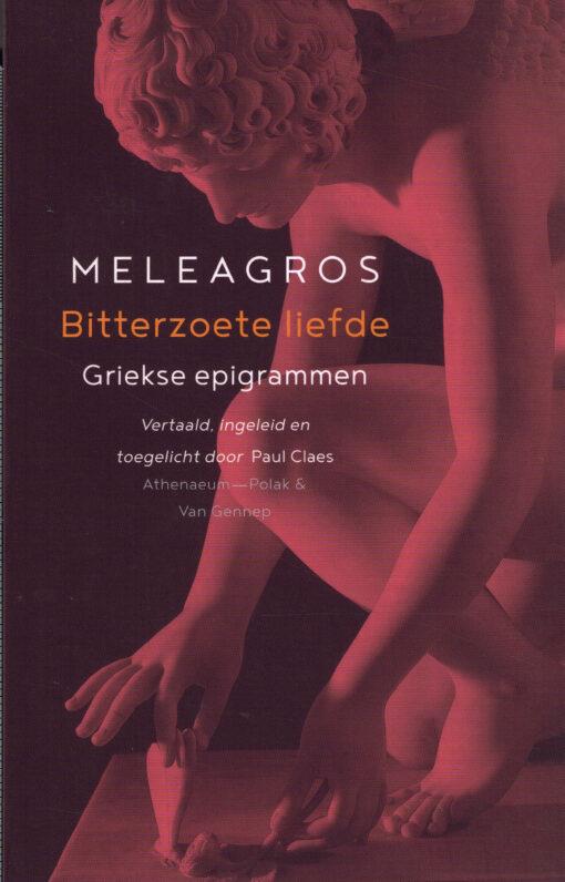 Meleagros & Claes, Paul (vertaling, inleiding en toelichting) - Bitterzoete liefde / Griekse epigrammen
