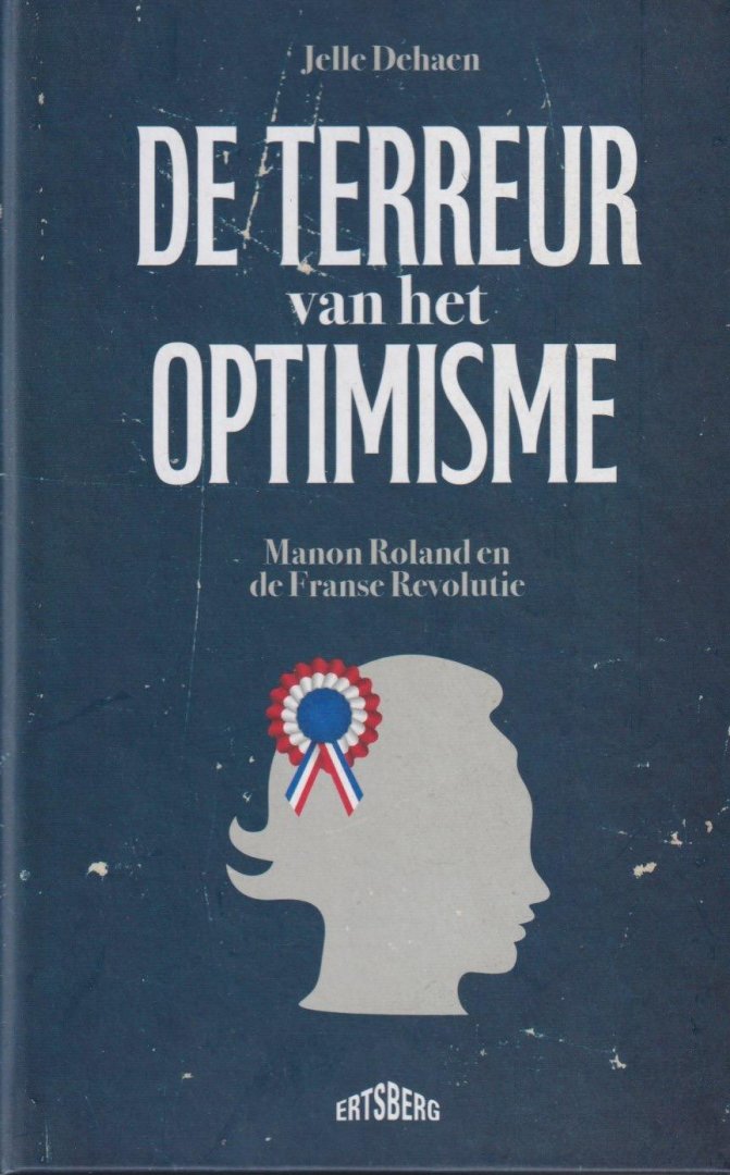 Dehaen, Jelle - De terreur van het optimisme: Manon Roland en de Franse Revolutie