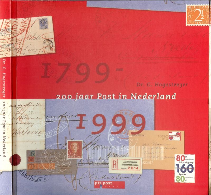 Hogesteeger, Dr. G  .. met voorwoord A.J.Scheepbouwer - 200 jaar Post in Nederland ... 1799-1999