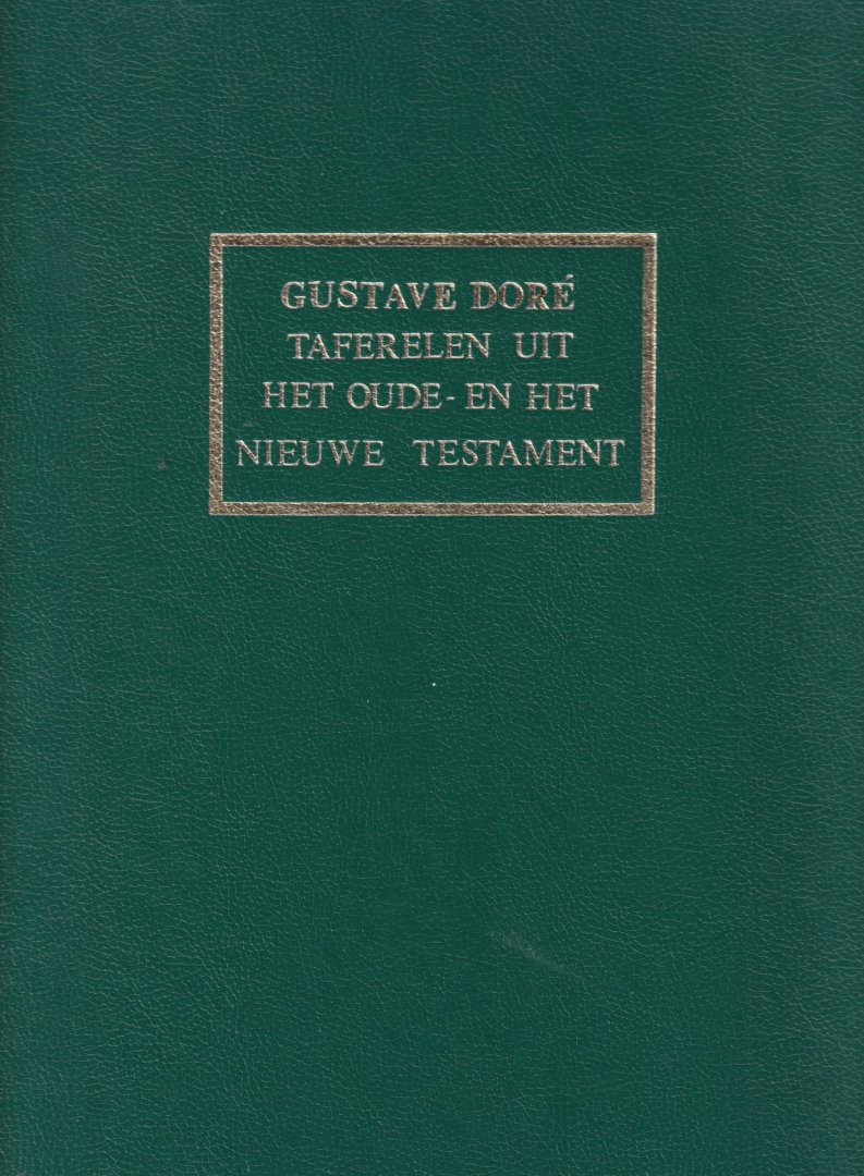 Doré, Gustave - 230 gravures: taferelen uit het Oude- en het Nieuwe Testament