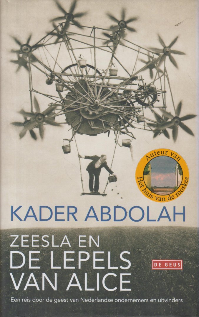 Abdolah (12 november 1954 in Arak, Iran), Kader - Zeesla en de lepels van Alice - en reis door de geest van Nederlandse ondernemers en uitvinders