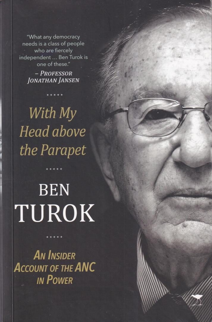 Turok, Ben - With my head above the Parapet: an insider account of the ANC in power