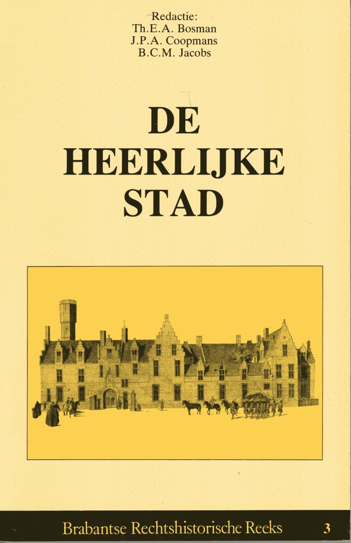 Bosmans, Th.E.A. & Coopmans, J.P.A. (eds) - De heerlijke stad : achtste colloquium "de Brabantse Stad", Bergen op Zoom, 2 en 3 oktober 1987.