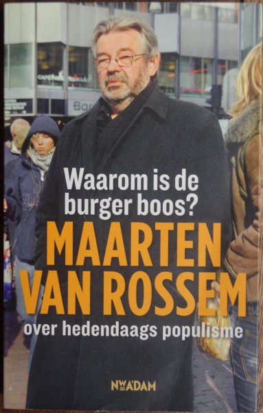Rossem, Maarten van - Waarom is de burger boos? / Maarten van Rossem over hedendaags populisme