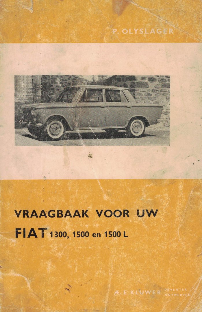 Olyslager, Piet - Vraagbaak voor uw Fiat 1300 en 1500 - Een complete handleiding voor de typen 1300, 1500 en 1500L