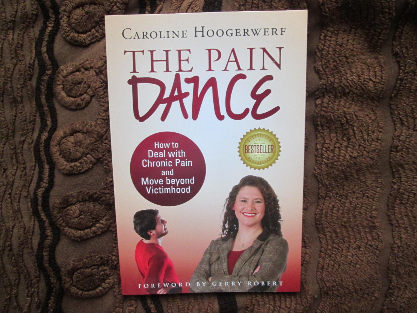 Hoogerwerf , Caroline - THE PAIN DANCE ; How to Deal with Chronic Pain and Move beyond Victimhood