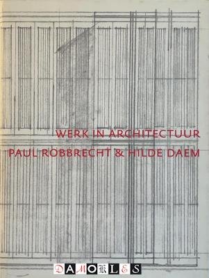 Steven Jacobs - Werk in Architectuur. Paul Robbrecht &amp; Hilde Daem