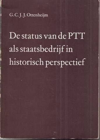 G.C.J.J. Ottenheym - De status Van de PTT als staatsbedrijf In historisch perspectief