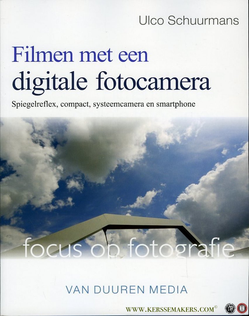 SCHUURMANS, Ulco - Filmen met een Digitale fotocamera. Spiegelreflex, compact, systeemcamera en smartphone. Focus op fotografie.