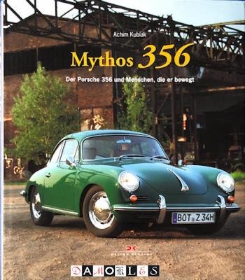Achim Kubiak - Mythos 356. Der Porsche 356 und Menschen, die er bewegt