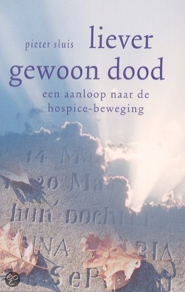 Sluis, Pieter - Liever gewoon dood. Een aanloop naar de hospice-beweging