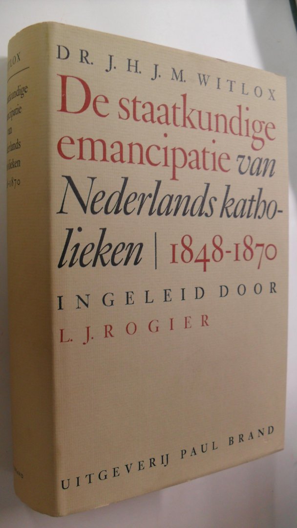 Witlox Dr. J.H.J.M. - De staatkundige emancipatie van Nederlands Katholieken 1848-1870