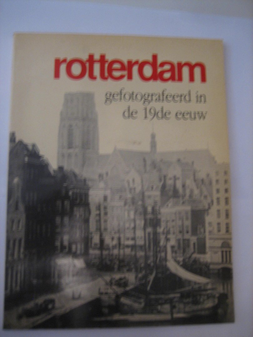  - Rotterdam gefotografeerd in de 19de eeuw