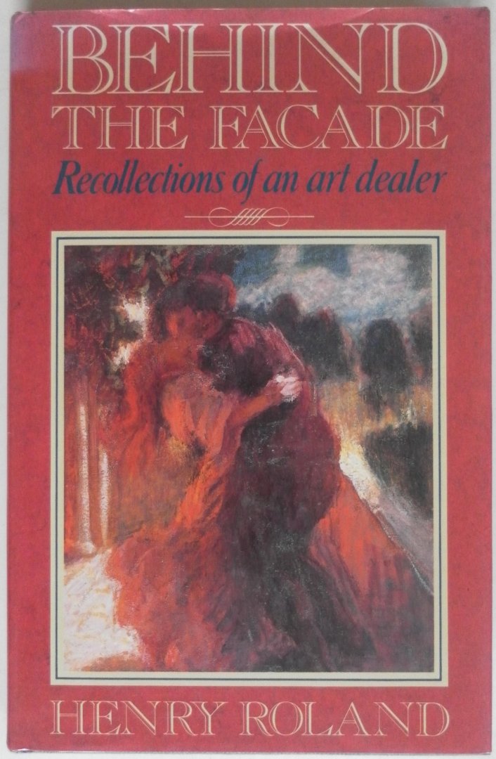 Roland Henry - Behind the Facade Recollections of an art dealer With 8 pages black and white  photographs