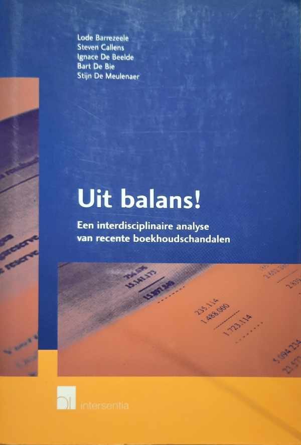 BARREZEELE Lode, Callens Steven, de Beelde Ignace, DE BIE Bart, DE MEULENAER Stijn - Uit balans! Een interdisciplinaire analyse van recente boekhoudschandalen